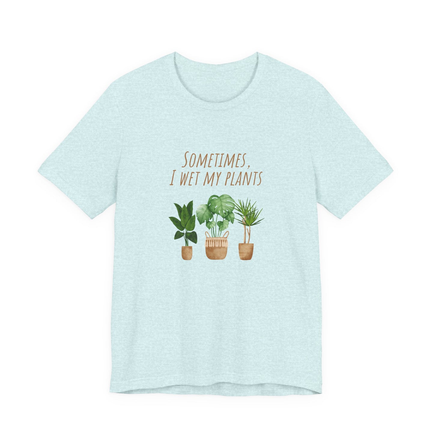 Plants Lover Tee, Sometimes I Wet My Plants T-Shirt, Plant Mom Gift, Gardening Shirt, Unisex Plant Apparel, Nature Lover Tee