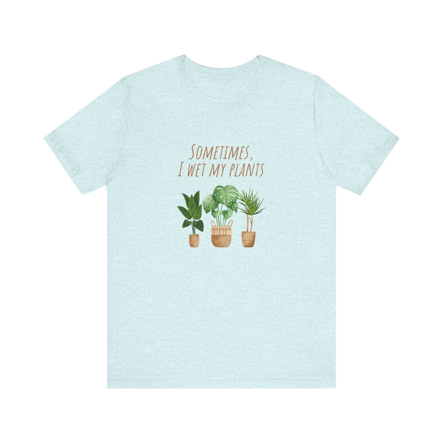 Plants Lover Tee, Sometimes I Wet My Plants T-Shirt, Plant Mom Gift, Gardening Shirt, Unisex Plant Apparel, Nature Lover Tee